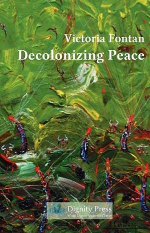 Decolonizing Peace de Victoria C. Fontan