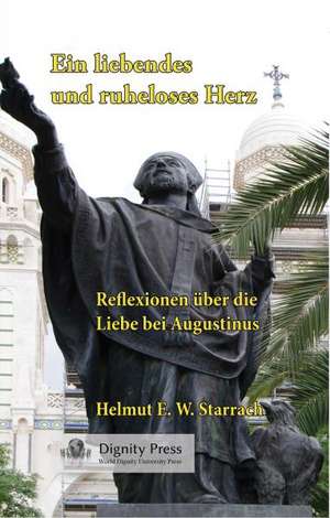 Ein Liebendes Und Ruheloses Herz de Helmut E. W. Starrach