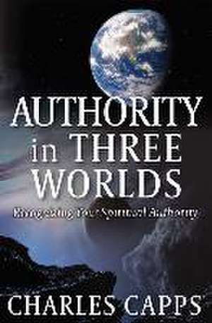 Authority in Three Worlds de Charles Capps