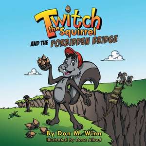 Twitch the Squirrel and the Forbidden Bridge de Don M. Winn