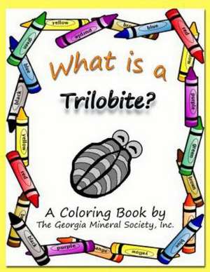 What Is a Trilobite?: A Coloring Book by the Georgia Mineral Society, Inc.