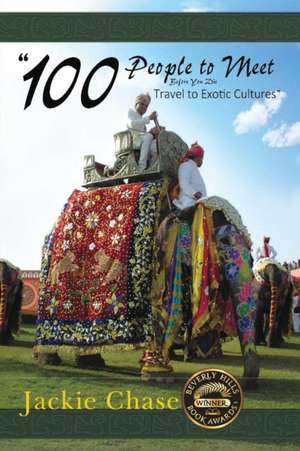 "100 People to Meet Before You Die" Travel to Exotic Cultures de Jackie Chase