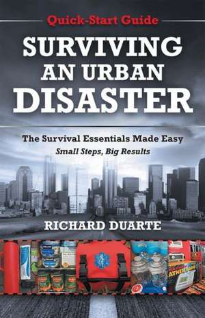 Surviving an Urban Disaster: Quick-Start Survival Guide de Richard Duarte