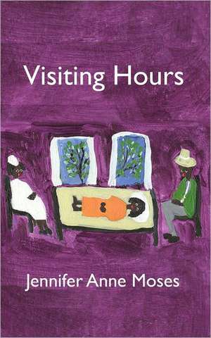 Visiting Hours: Poems de Jennifer Anne Moses