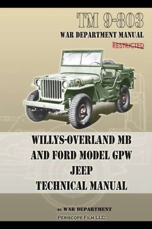 TM 9-803 Willys-Overland MB and Ford Model GPW Jeep Technical Manual: How Chrysler's Detroit Tank Arsenal Built the Tanks That Helped Win WWII de U S Army