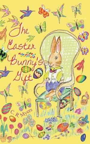 The Easter Bunny's Gift de C. R. Myers