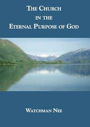 The Church in the Eternal Purpose of God de Watchman Nee