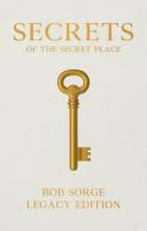 Secrets of the Secret Place Legacy Edition de Bob Sorge