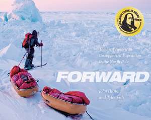 Forward: The First American Unsupported Expedition to the North Pole de John Huston