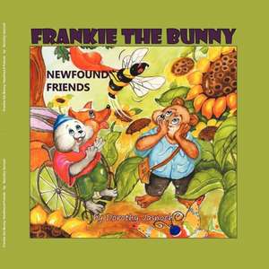 Frankie the Bunny Newfound Friends: Keys to Freedom from Stress and Worry de Dorothy Jasnoch