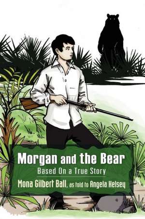 Morgan and the Bear; Based on a True Story de Mona Gilbert Ball