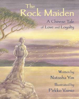 The Rock Maiden: A Chinese Tale of Love and Loyalty de Natasha Yim