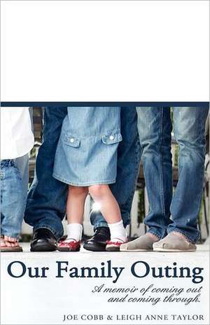 Our Family Outing: A Memoir of Coming Out and Coming Through de Joe Cobb