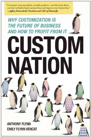 Custom Nation: Why Customization Is the Future of Business and How to Profit From It de Anthony Flynn