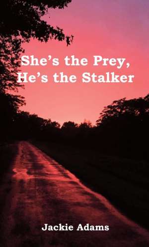 She's the Prey, He's the Stalker de Jackie Adams