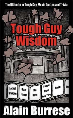 Tough Guy Wisdom: And Making Priorities Isn't in My Plans de Alain Burrese