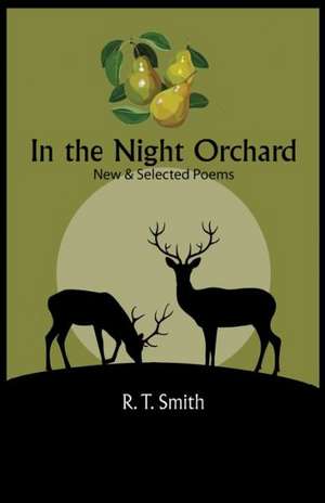 In the Night Orchard: Selected Poems de R. T. Smith