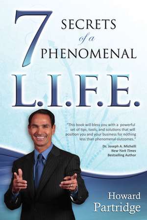 7 Secrets of a Phenomenal L.I.F.E. de Howard Partridge