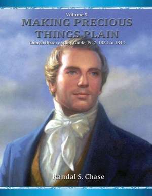 Church History Study Guide, PT. 2: 1831-1844 (Making Precious Things Plain, Vol. 5) de Randal S. Chase