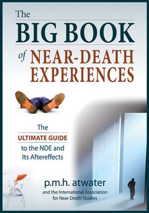 The Big Book of Near-Death Experiences: The Ultimate Guide to What Happens When We Die de P. M. H. Atwater