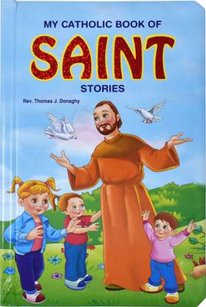 My Catholic Book of Saints Stories de Thomas J. Donaghy