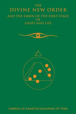 The Divine New Order and the Dawn of the First Stage of Light and Life de Gabriel of Urantia