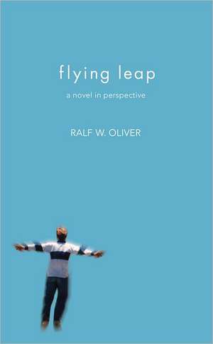 Flying Leap: A Novel in Perspective de Ralf W. Oliver