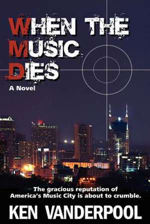 When the Music Dies de Ken Vanderpool