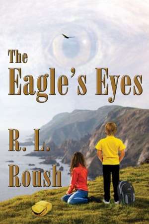 The Eagle's Eyes de R. L. Roush