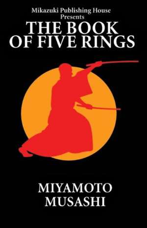 The Book of Five Rings: The Way of Miyamoto Musashi de Musashi Miyamoto