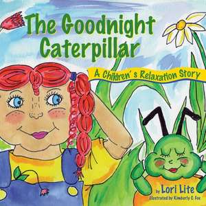 The Goodnight Caterpillar de Lori Lite