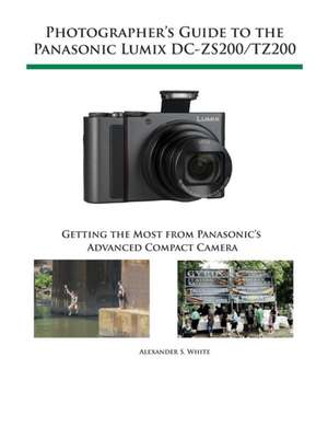 Photographer's Guide to the Panasonic Lumix DC-ZS200/TZ200 de Alexander S. White