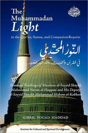 The Muhammadan Light in the Qur'an, Sunna, and Companion Reports de Gibril Fouad Haddad