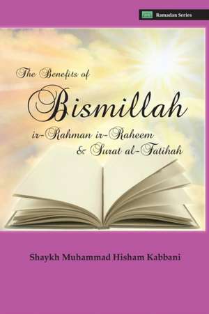 The Benefits of Bismillahi 'r-Rahmani 'r-Raheem & Surat Al-Fatihah de Shaykh Muhammad Hisham Kabbani