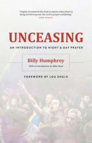 Unceasing: An Introduction to Night and Day Prayer de Billy Humphrey