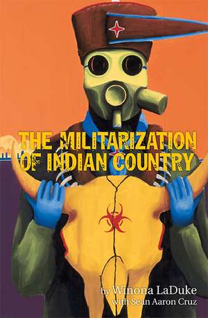 The Militarization of Indian Country de Winona LaDuke