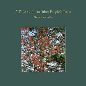 A Field Guide to Other People's Trees de Margot Anne Kelley