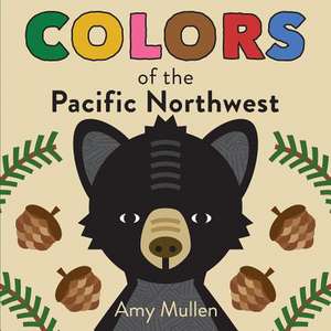 Colors of the Pacific Northwest de Amy Mullen