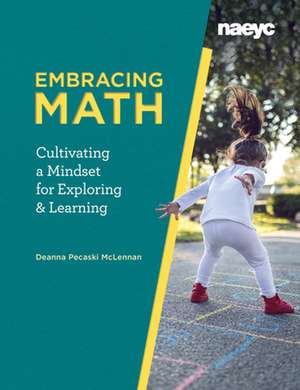 Embracing Math: Cultivating a Mindset for Exploring and Learning de Deanna Pecaski McLennan