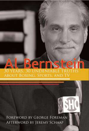 Al Bernstein: 30 Years, 30 Undeniable Truths About Boxing, Sports, and TV de Al Bernstein