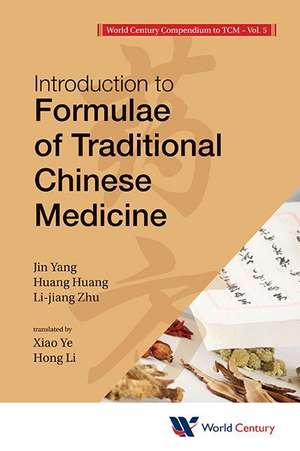 World Century Compendium to Tcm - Volume 5: Introduction to Formulae of Traditional Chinese Medicine de Jin Yang