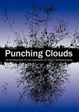 Punching Clouds: An Introduction to the Complexity of Public Decision-Making de Lasse Gerrits