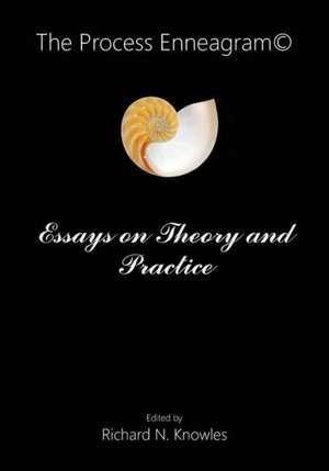 The Process Enneagram(c): Essays on Theory and Practice de Richard Knowles