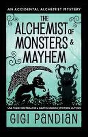 The Alchemist of Monsters and Mayhem de Gigi Pandian