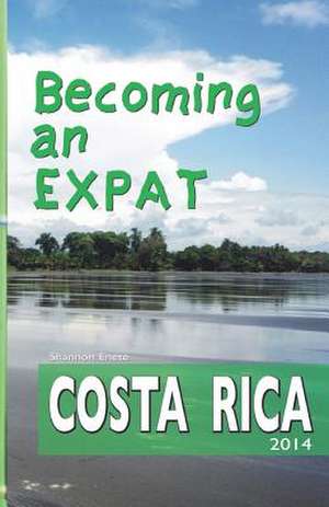 Becoming an Expat: Costa Rica 2014 de Shannon Enete