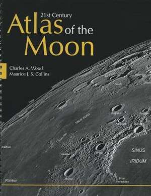 21st Century Atlas of the Moon de Charles A. Wood