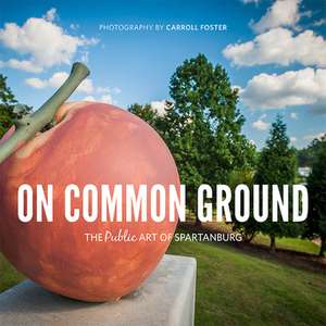 On Common Ground: The Public Art of Spartanburg de Carroll Foster