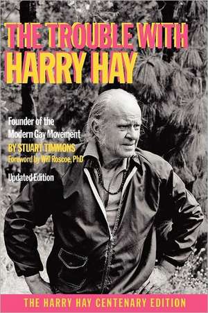 The Trouble with Harry Hay de Stuart Timmons