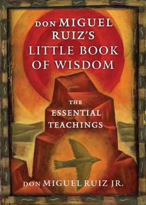 Don Miguel Ruiz's Little Book of Wisdom de Don Miguel Ruiz