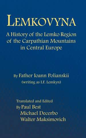 Lemkovyna: A History of the Lemko Region of the Carpathian Mountains in Central Europe de Ioann Polianskii